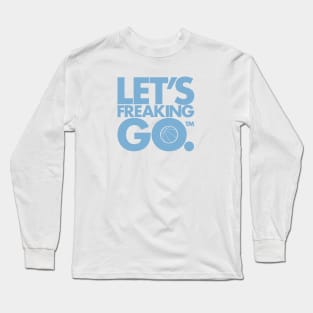 Let's Freaking Go Long Sleeve T-Shirt